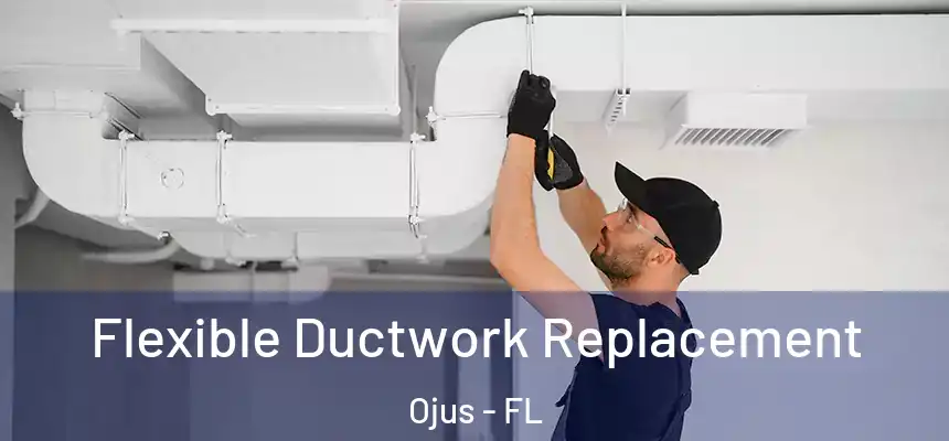 Flexible Ductwork Replacement Ojus - FL